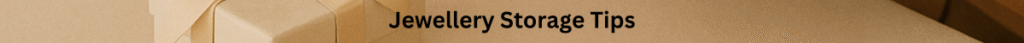 Jewellery Storage Tips